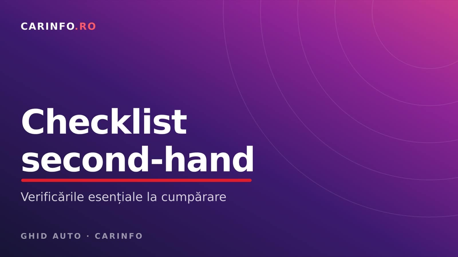 Checklist complet: ce verifici înainte să cumperi o mașină second-hand